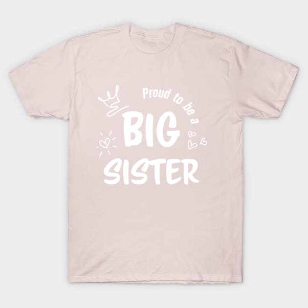 Proud to be a Big Sister T-Shirt by RobCDesign